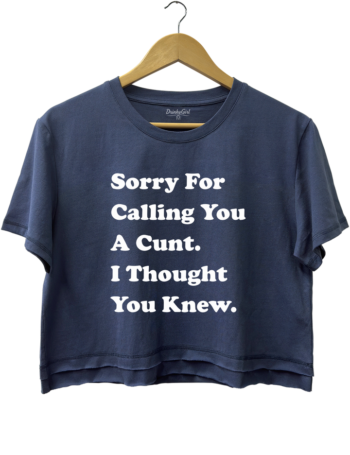Sorry For Calling You A Cunt l Thought You Knew Crop Top