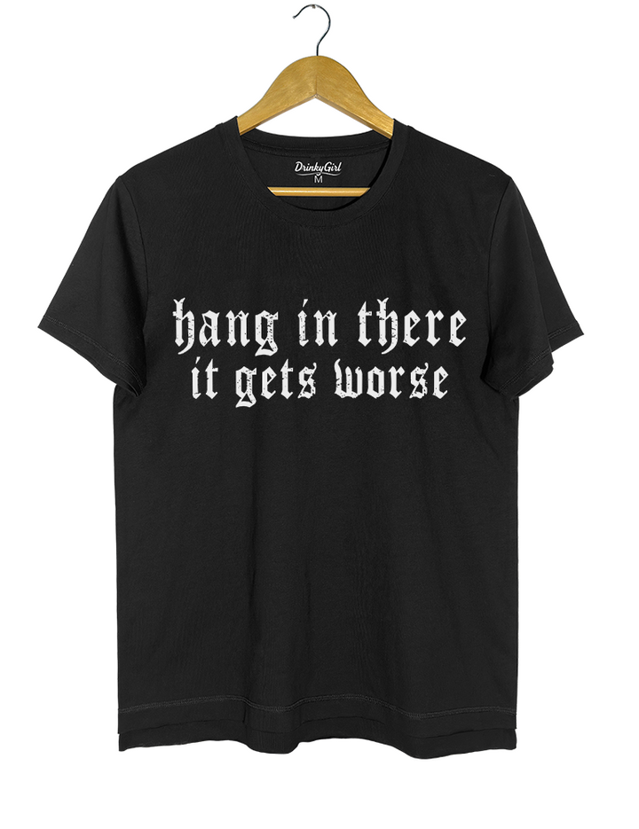 Hang in There lt Gets Worse Tee