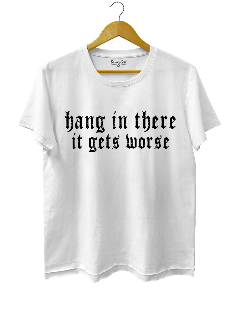 Hang in There lt Gets Worse Tee