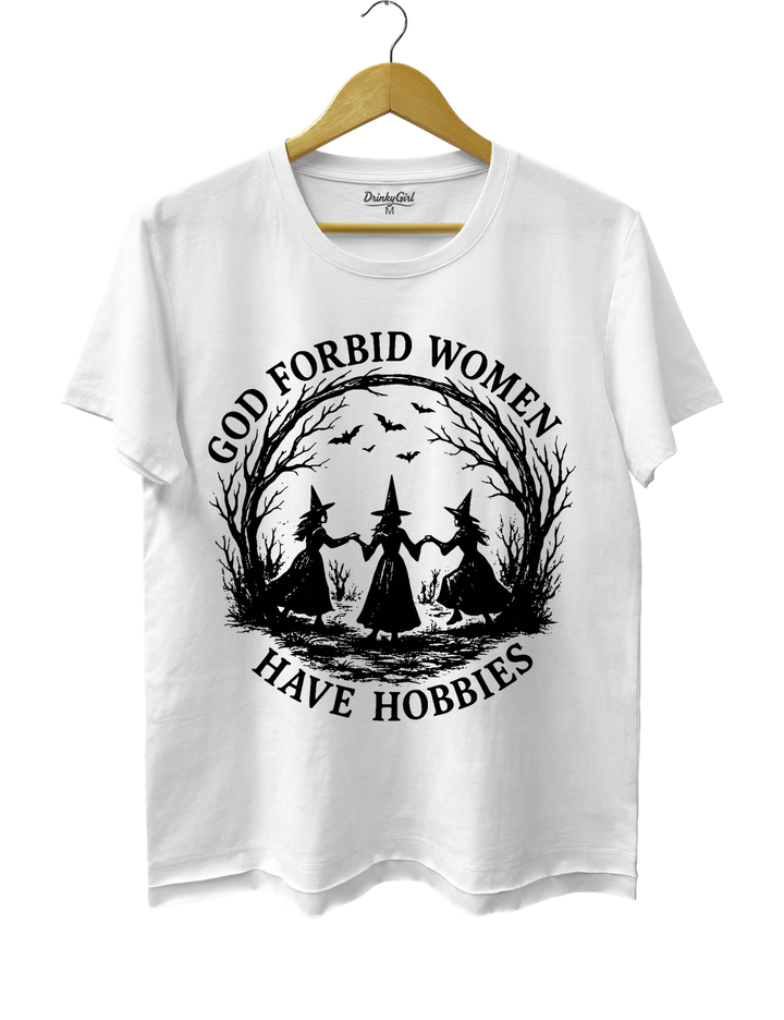 God Forbid Women Have Hobbies Tee