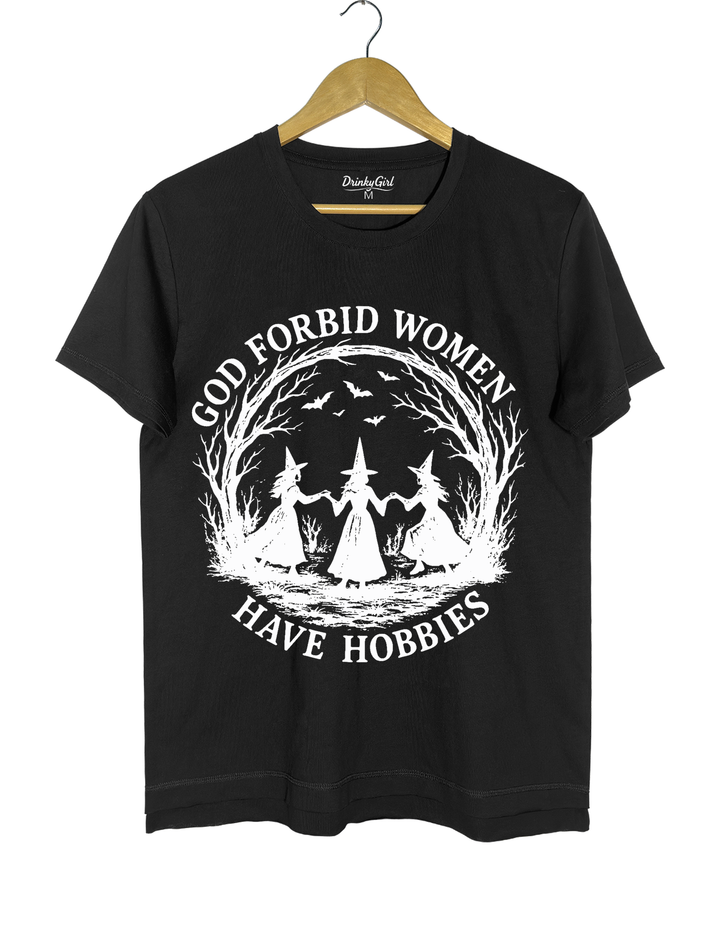 God Forbid Women Have Hobbies Tee