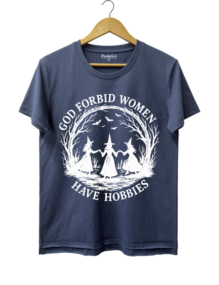 God Forbid Women Have Hobbies Tee