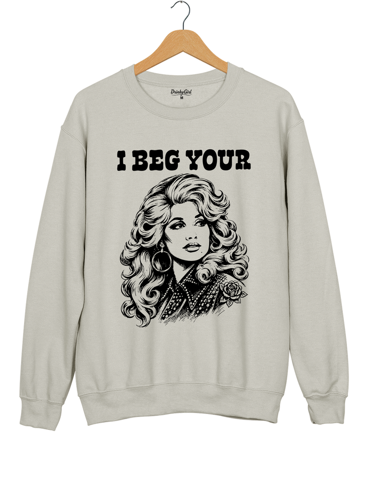 I Beg Your Parton Sweatshirt