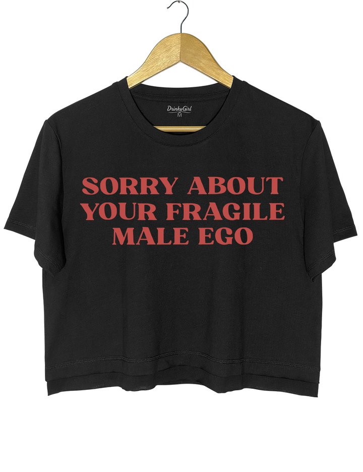 Sorry About Your Fragile Male Ego Crop Top