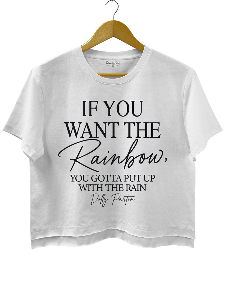 If You Want The Rainbow You Gotta Put Up With The Rain Dolly Parton Crop Top
