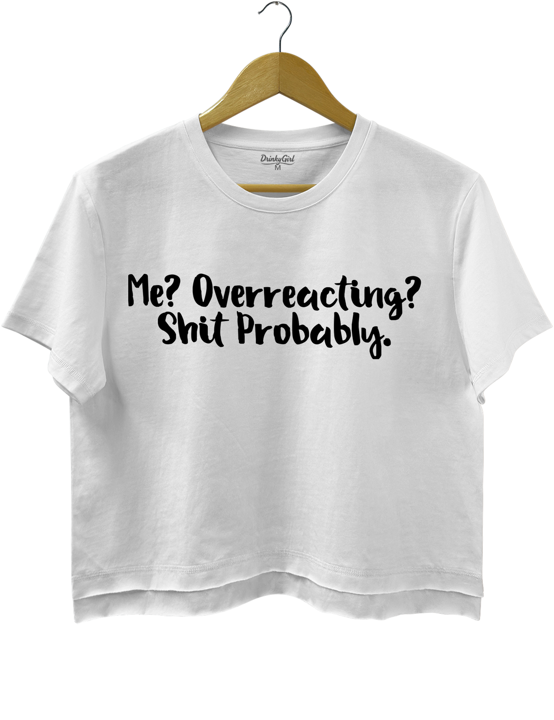Me Overreacting Shit Probably Crop Top