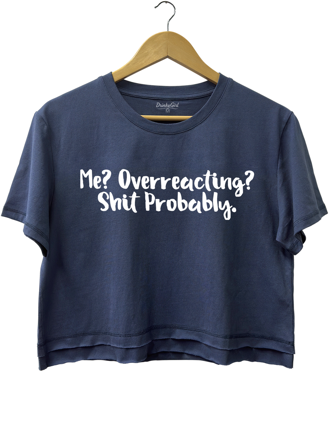 Me Overreacting Shit Probably Crop Top