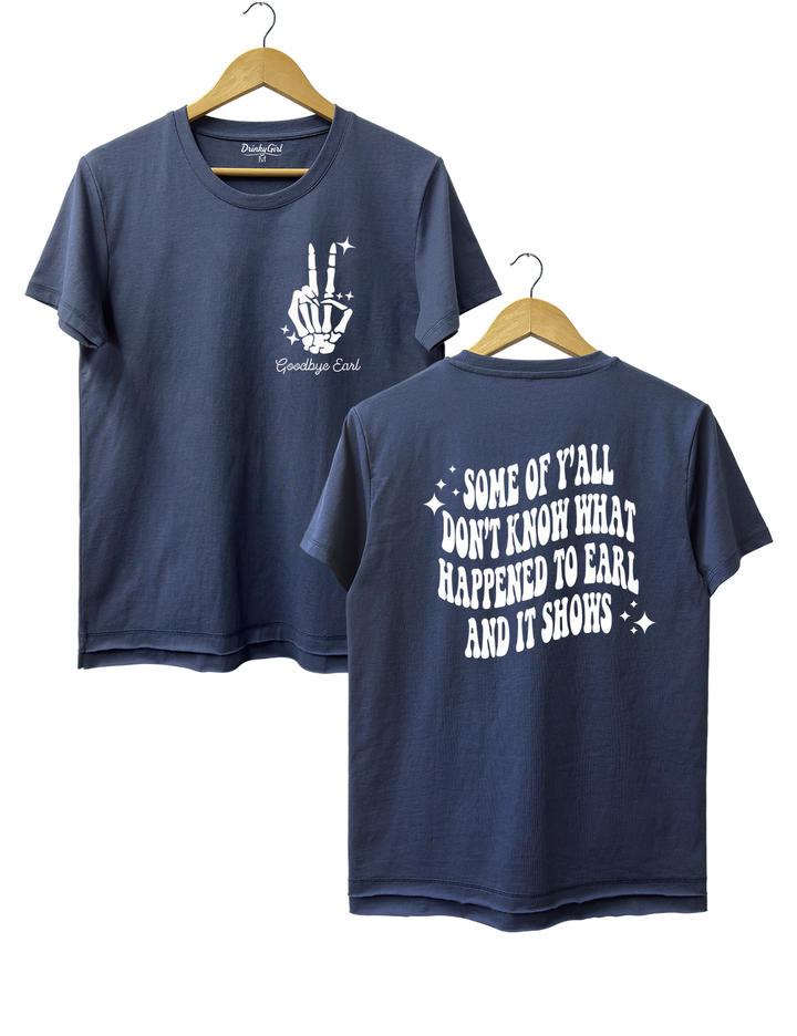 Some Of Yall Dont Know What Happened To Earl And It Shows The Chicks Tee - Navy Blue