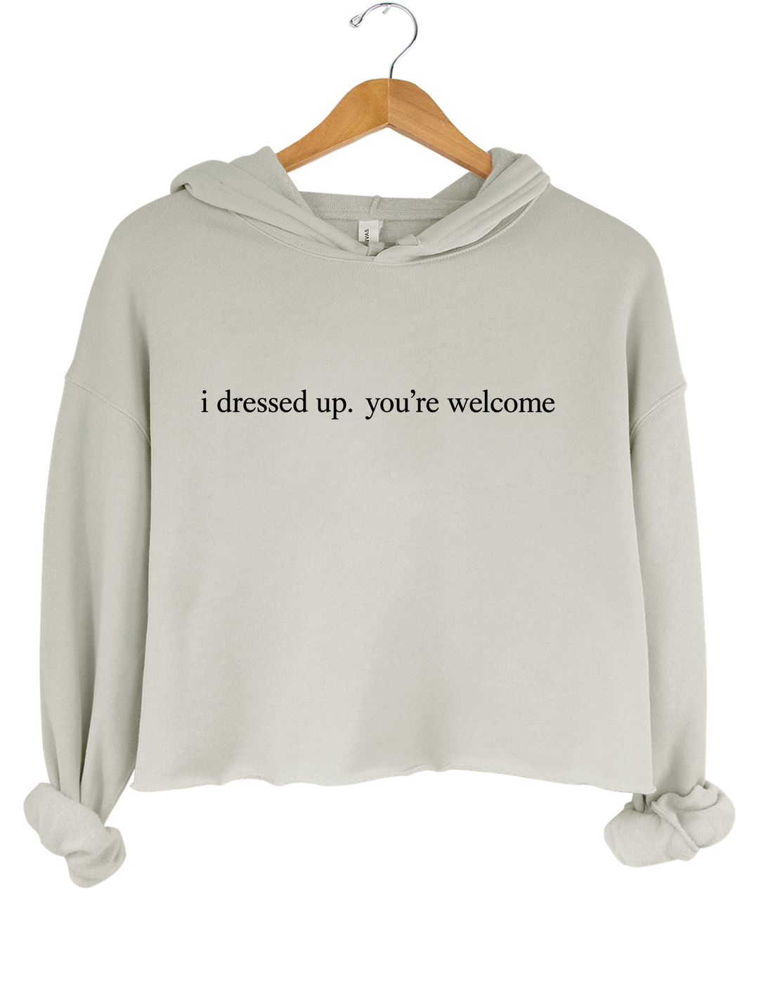 I Dressed Up. You&