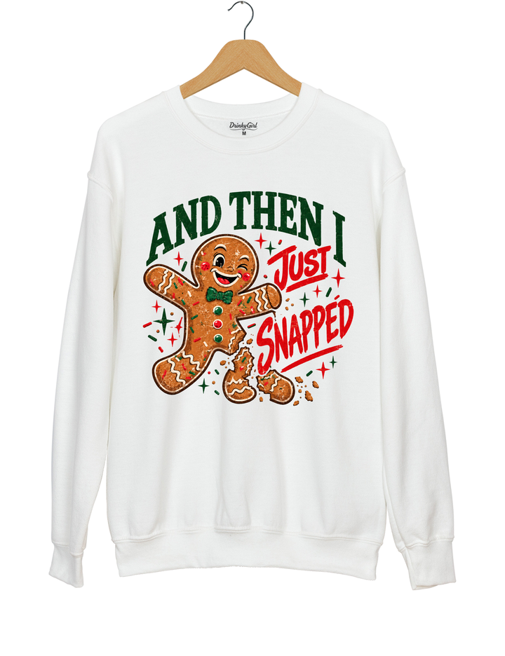 And Then I Just Snapped Gingerbread Christmas Sweatshirt - White