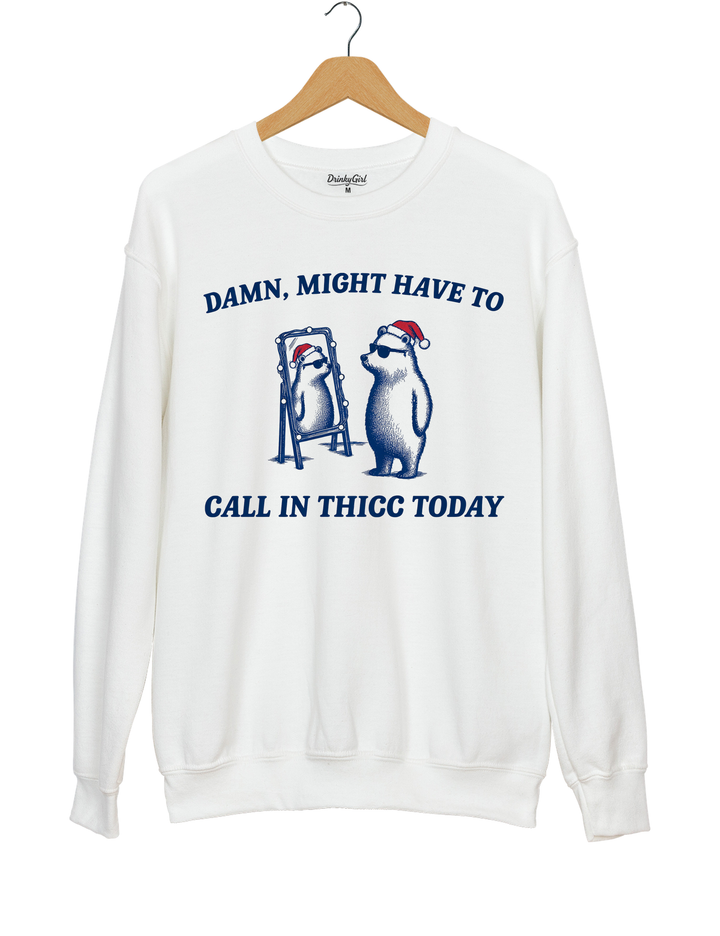 Might Have To Call In Thicc This Christmas Sweatshirt - White