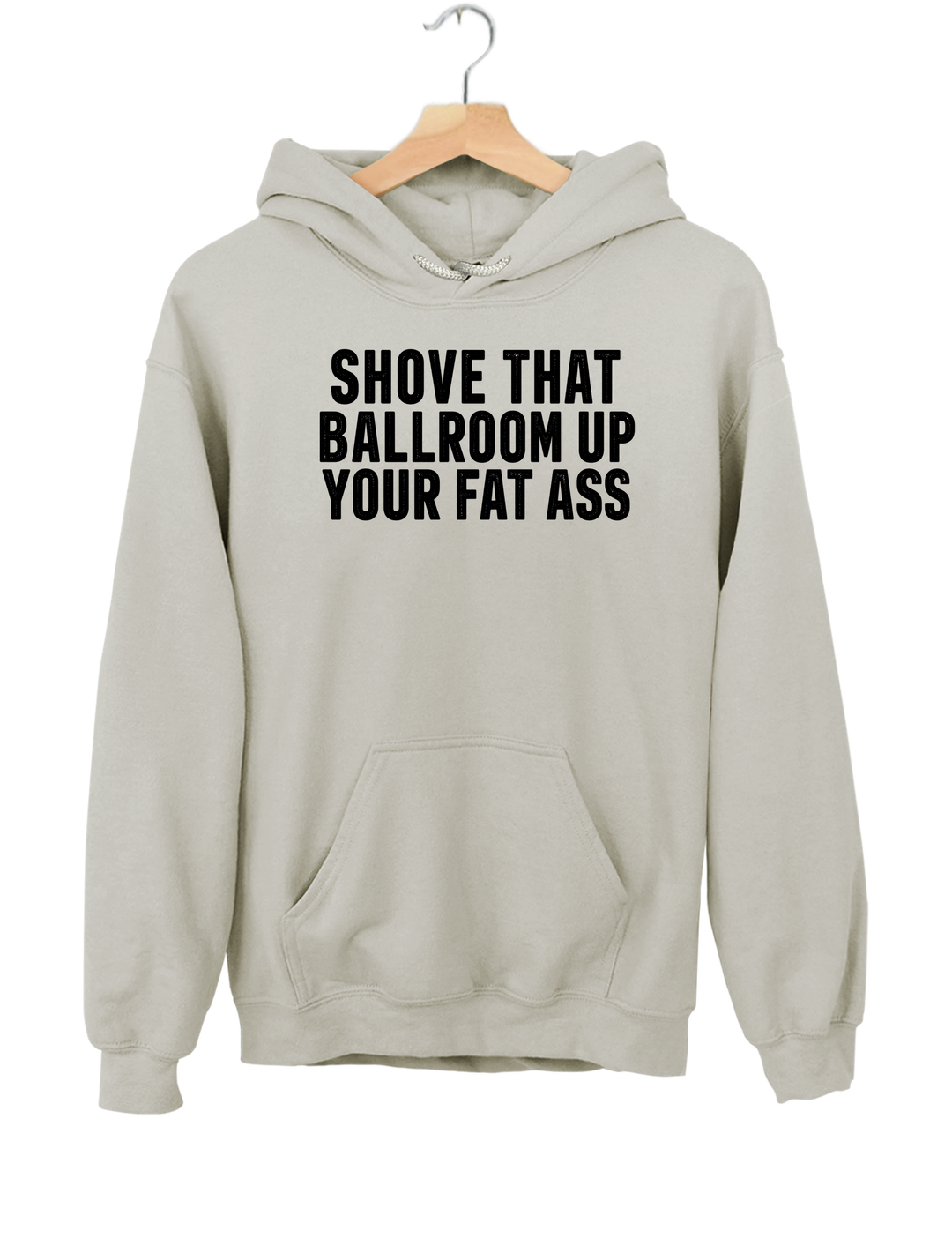 Shove That Ballroom Up Your Fat Ass Hoodie - Gray