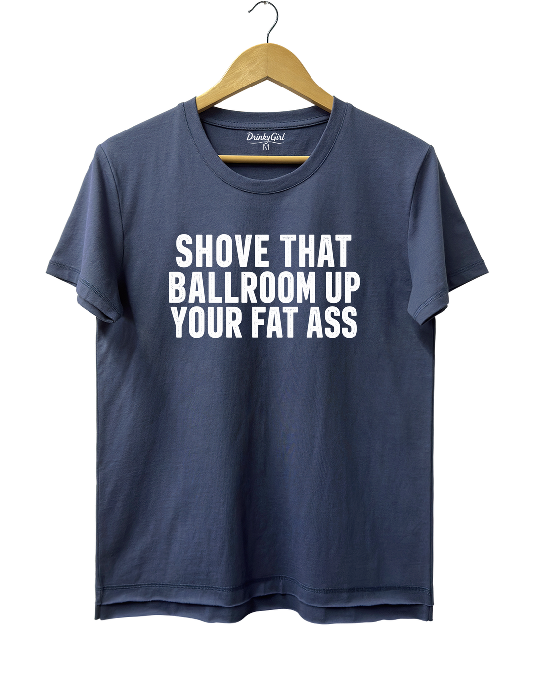 Shove That Ballroom Up Your Fat Ass Tee - Navy Blue