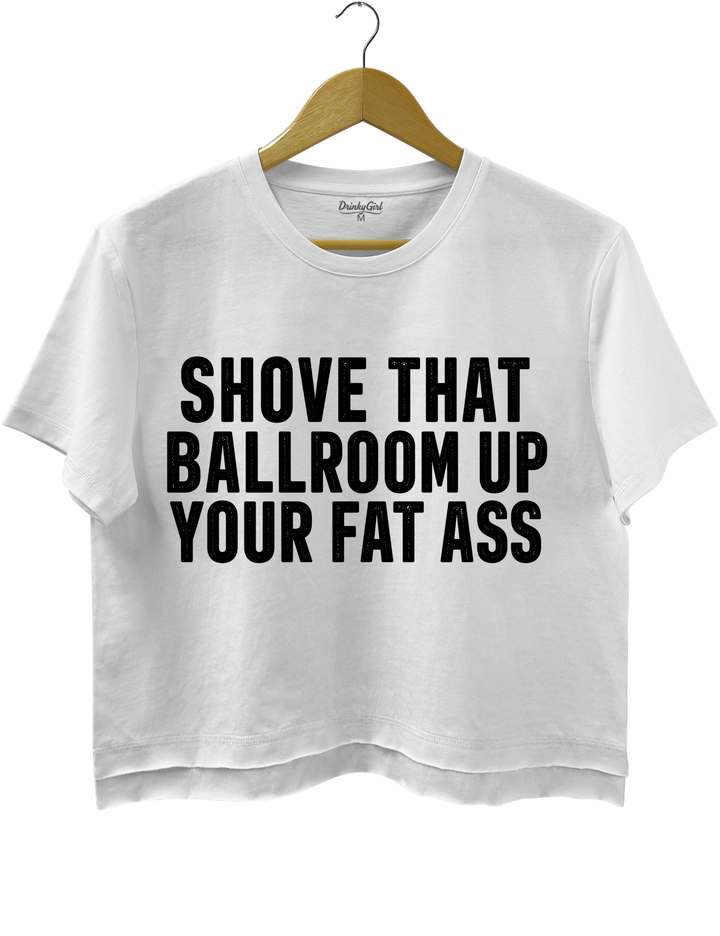 Shove That Ballroom Up Your Fat Ass Crop Top - White