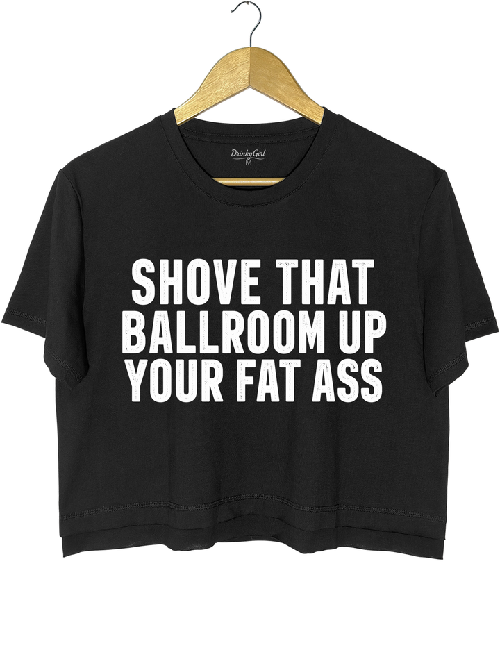 Shove That Ballroom Up Your Fat Ass Crop Top - Black