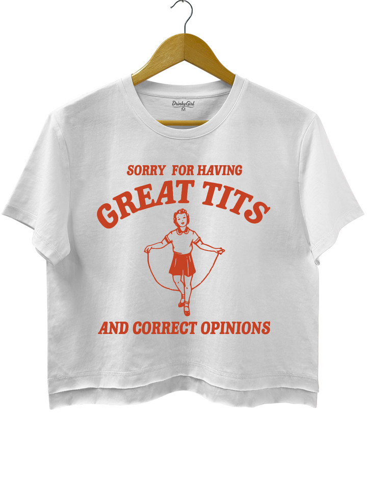 Sorry For Having Great Tits And Correct Opinions Crop Top