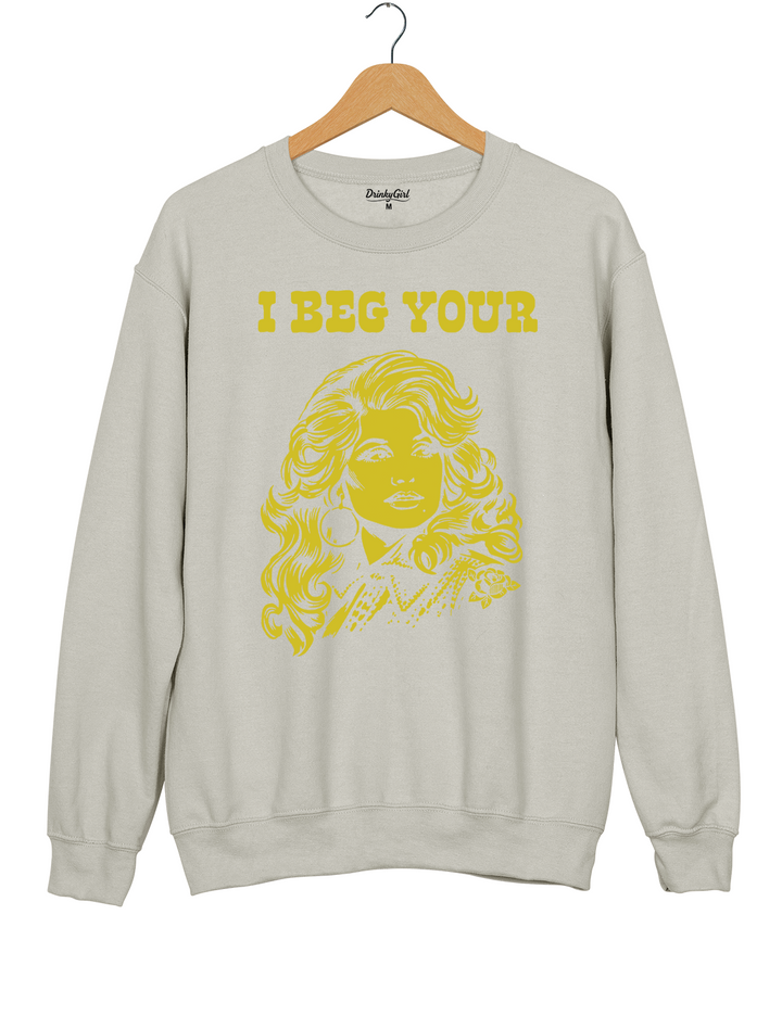 I Beg Your Parton Sweatshirt