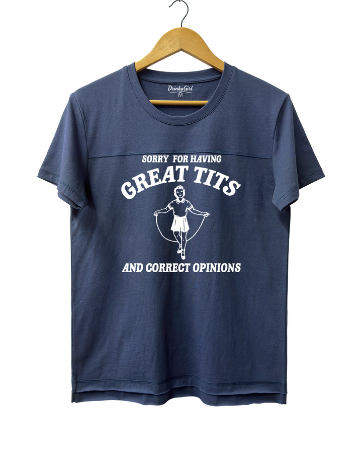 Sorry For Having Great Tits And Correct Opinions Tee