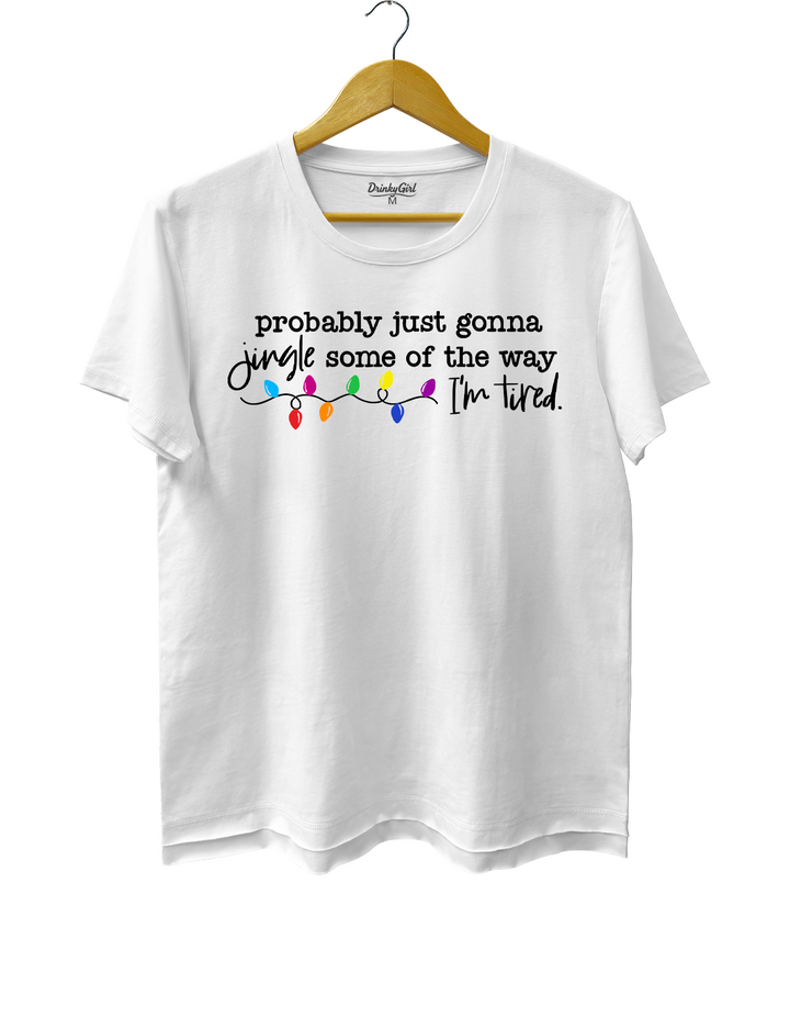 Funny Christmas Jingle Probably Just Gonna Jingle Some Of The Way I’m Tired Tee