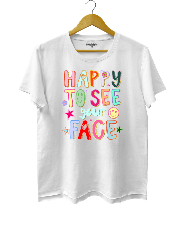 Happy To See Your Face Tee