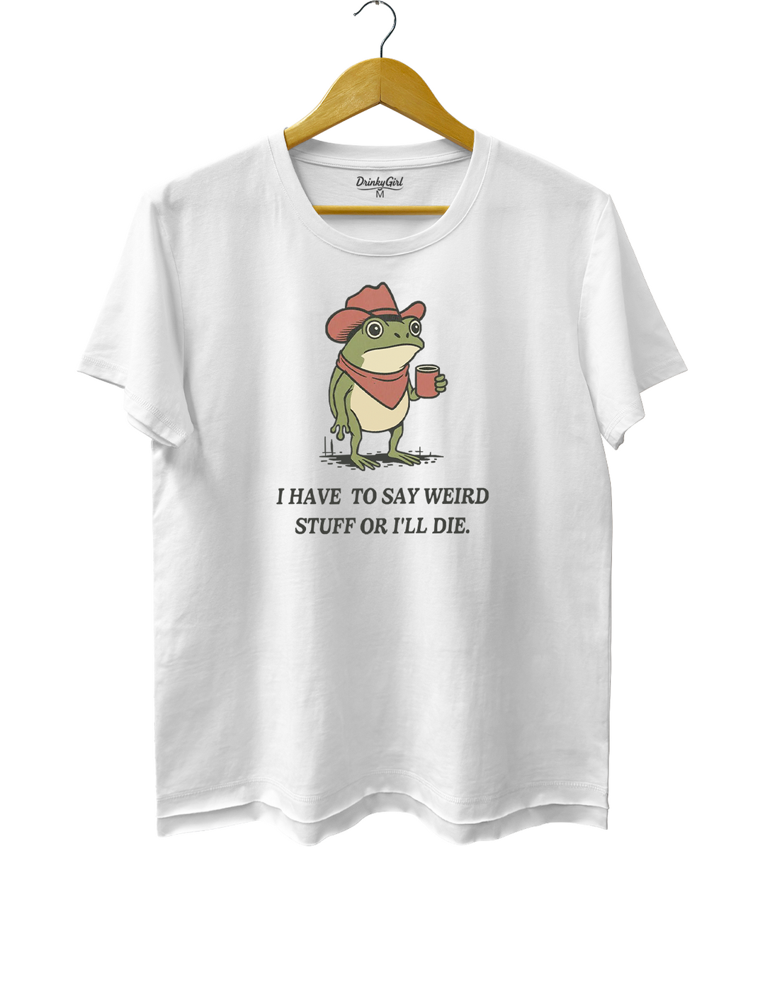 I Have To Say Weird Stuff Or l Will Die Tee
