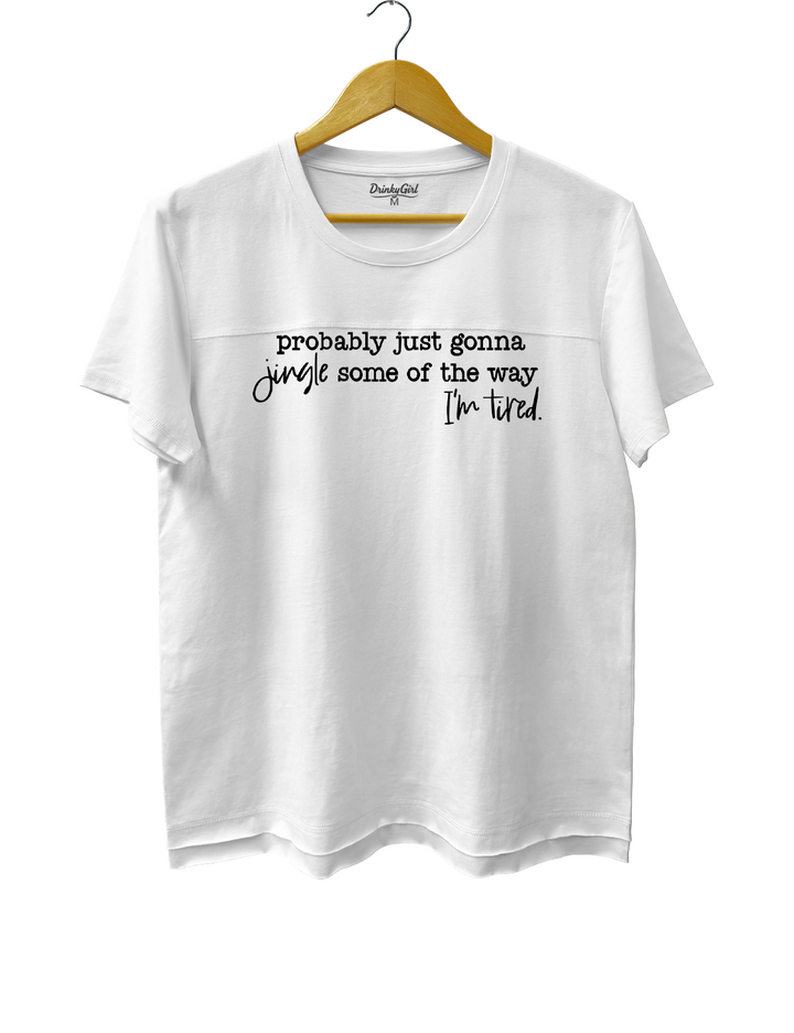 Probably Just Gonna Jingle Tired Tee