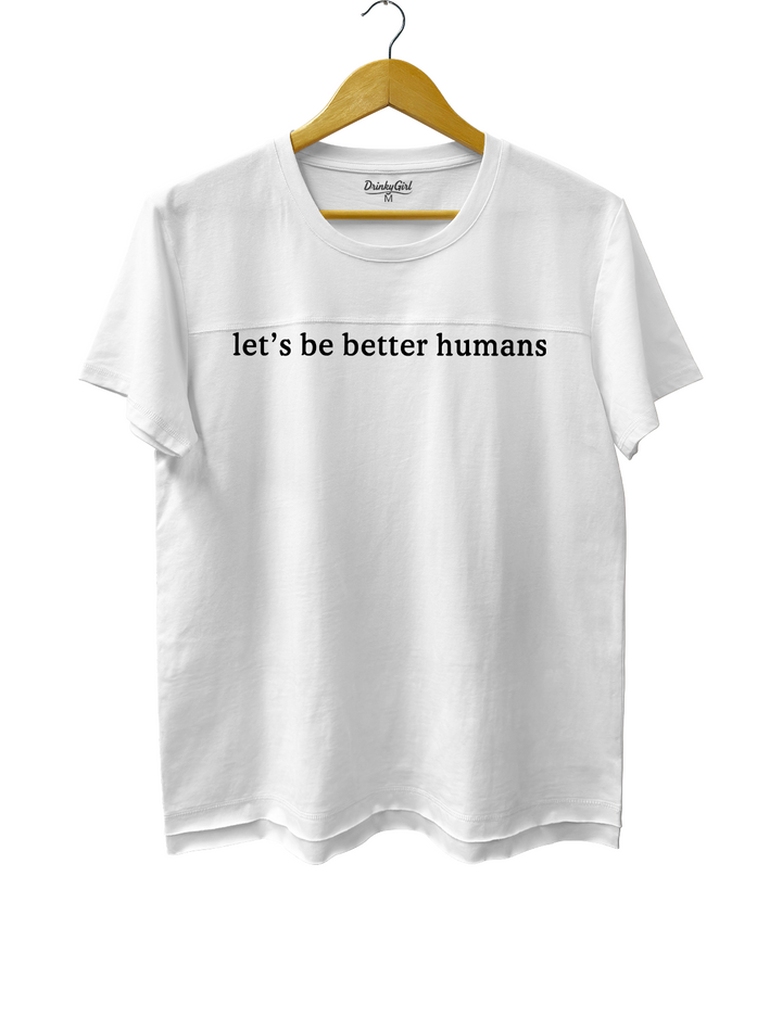 Let's Be Better Humans Tee