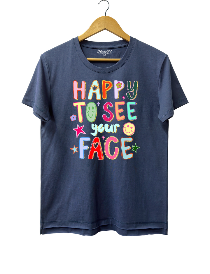 Happy To See Your Face Tee