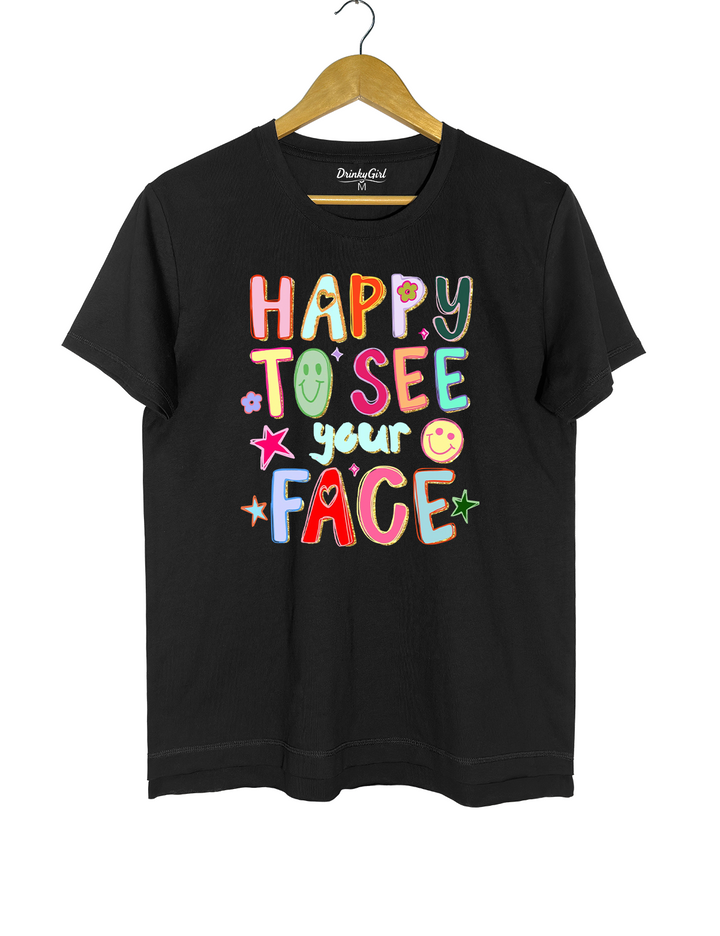 Happy To See Your Face Tee