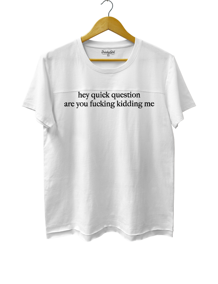 Hey Quick Question Are You Fucking Kidding Me Crop Top