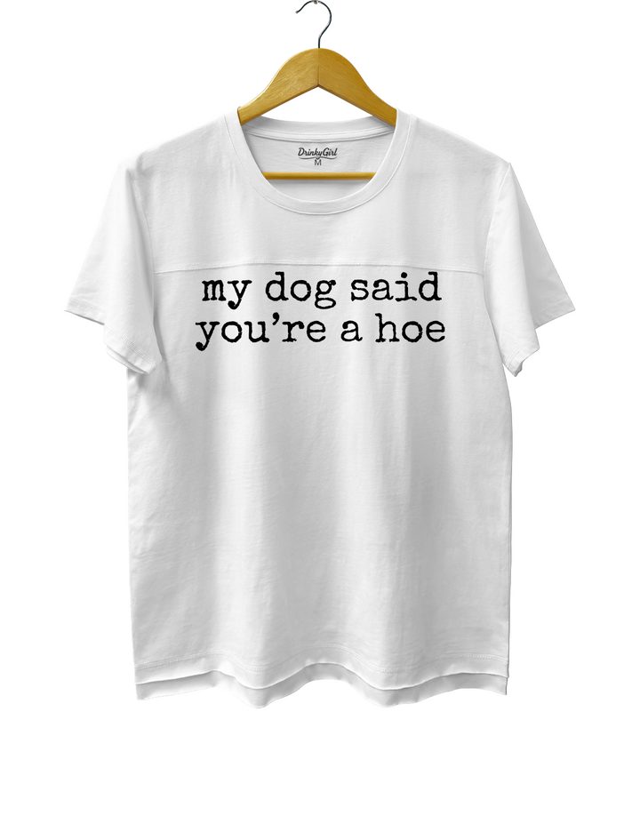 My Dog Said You're a Hoe