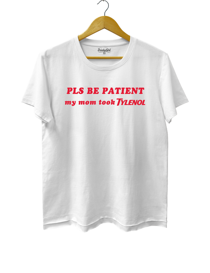 PIs Be Patient My Mom Took Tylenol