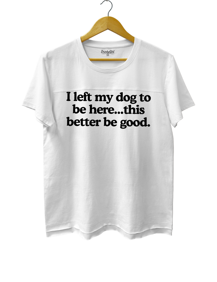 I Left My Dog To Be Here This Better Be Good Crop Top