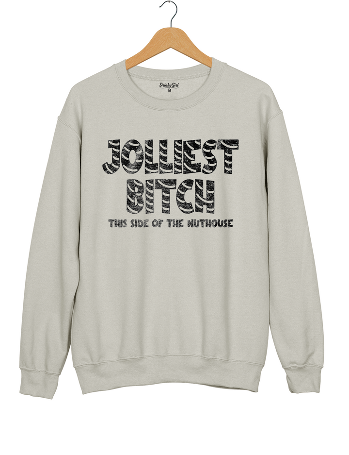 Jolliest Bitch This Side Of The Nuthouse Sweatshirt