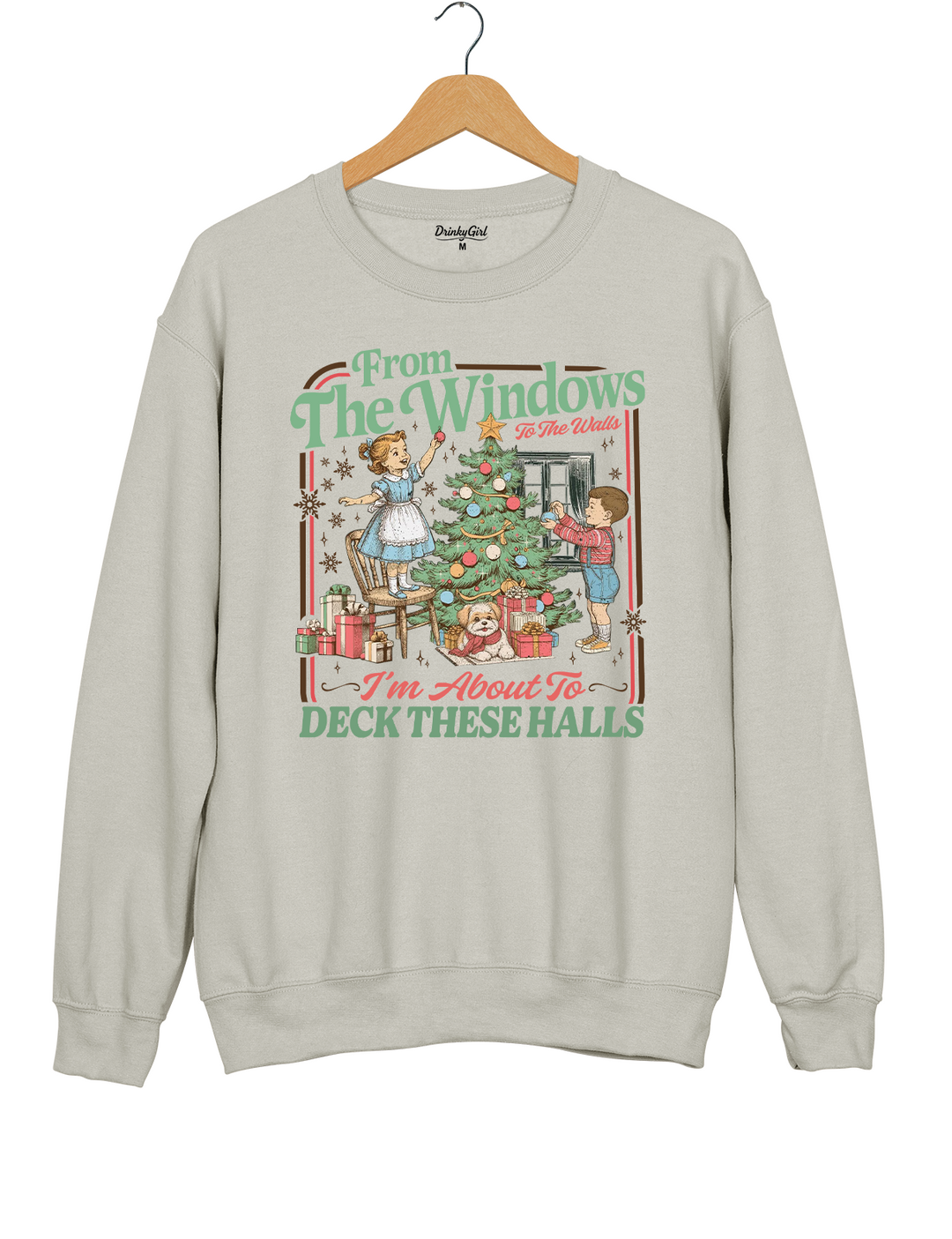 From The Windows To The Walls I'm About To Deck These Halls Sweatshirt