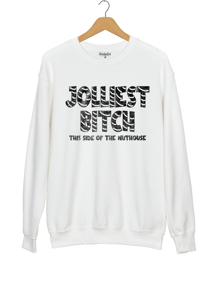 Jolliest Bitch This Side Of The Nuthouse Sweatshirt
