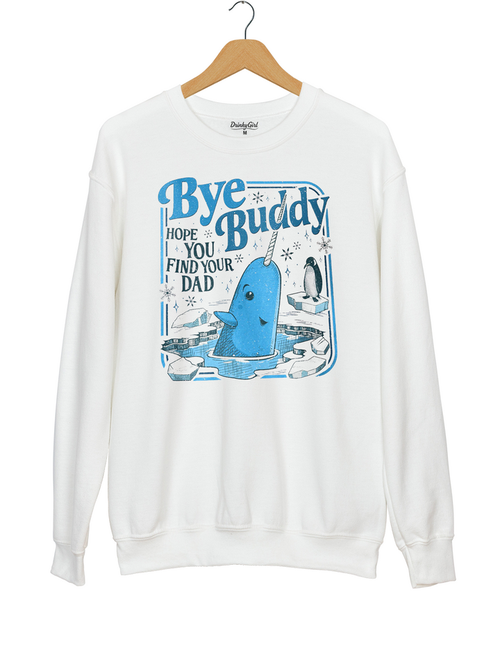 Bye Buddy Hope You Find Your Dad Sweatshirt