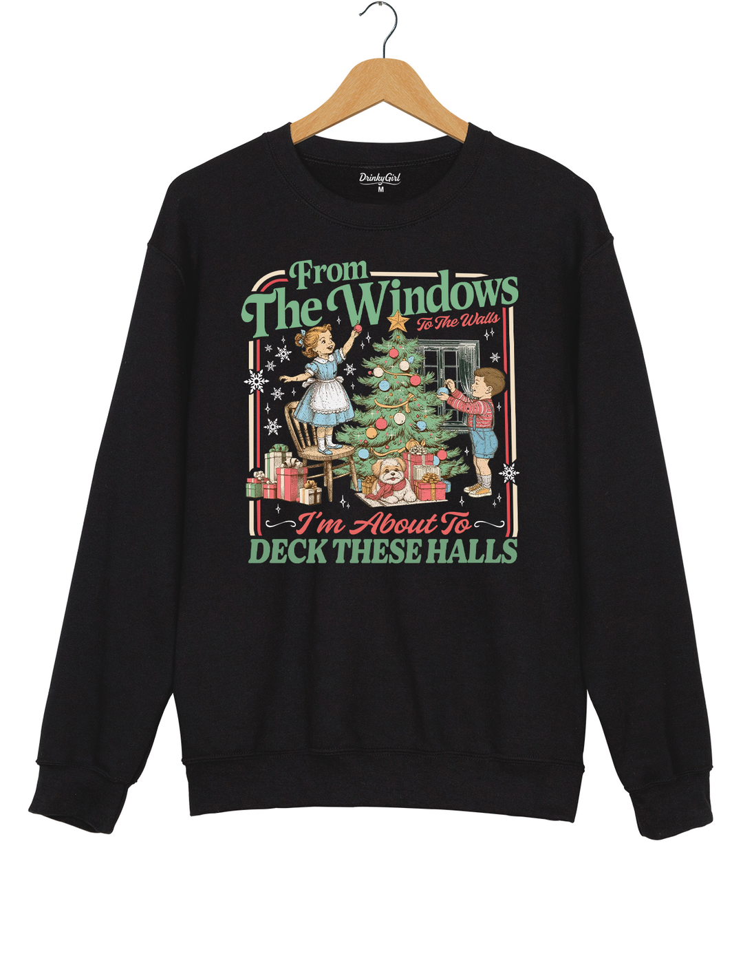 From The Windows To The Walls I'm About To Deck These Halls Sweatshirt
