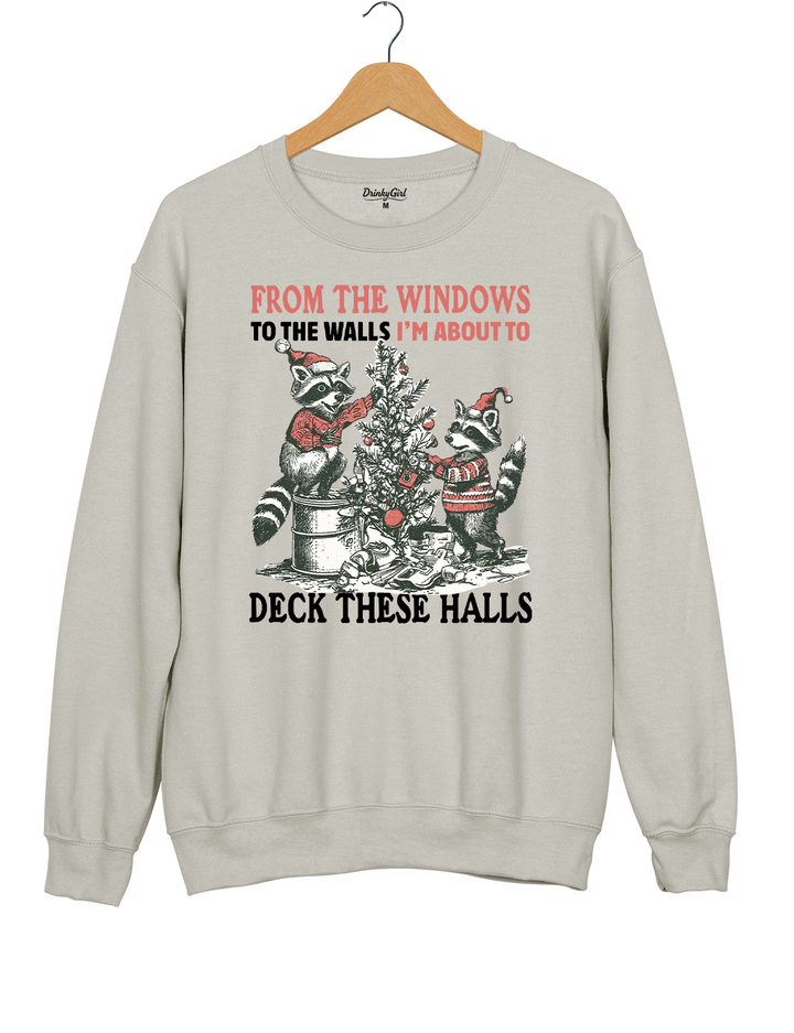 From The Windows To The Walls I'm About To Deck These Halls Sweatshirt