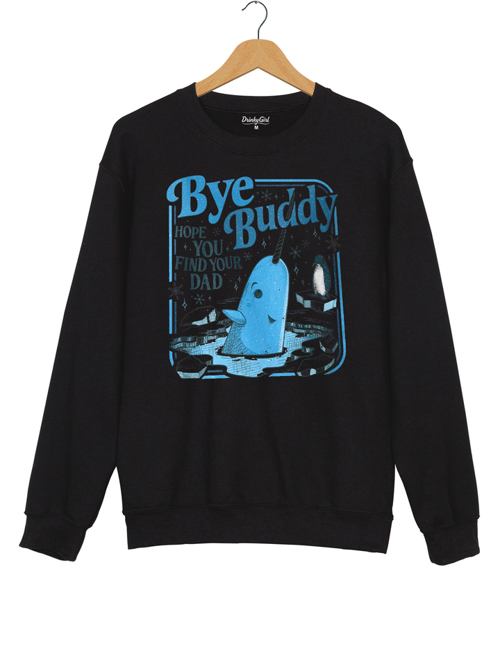 Bye Buddy Hope You Find Your Dad Sweatshirt